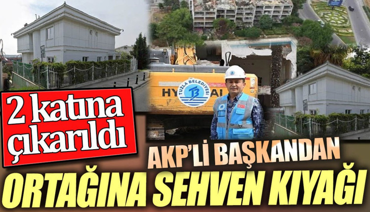 AKP'li başkandan ortağına sehven kıyağı. 2 katına çıkarıldı