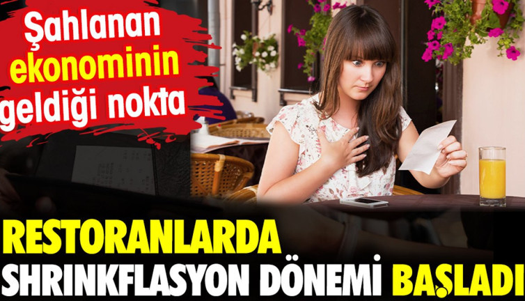 Restoranlarda Shrinkflasyon dönemi başladı. Şahlanan ekonominin geldiği nokta