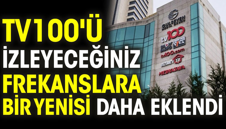 tv100'ü izleyeceğiniz frekanslara bir yenisi daha eklendi