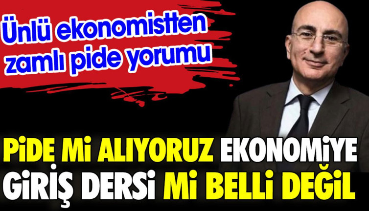 Ünlü ekonomist Mahfi Eğilmez'den zamlı pide yorumu: Pide mi alıyoruz ekonomiye giriş dersi mi belli değil