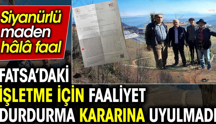 Fatsa’daki işletme için faaliyet durdurma kararına uyulmadı: Siyanürlü maden hâlâ faal