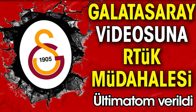 Galatasaray videosuna RTÜK müdahalesi. Ültimatom verildi