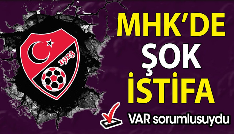 MHK'de şok istifa. VAR sorumlusuydu