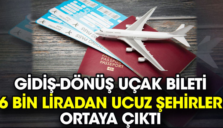 Gidiş-dönüş uçak bileti 6 bin liradan ucuz şehirler ortaya çıktı