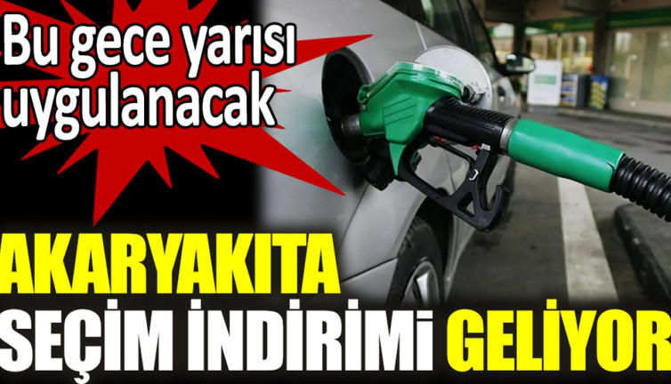 Akaryakıta seçim indirimi geliyor. Bu gece yarısı uygulanacak
