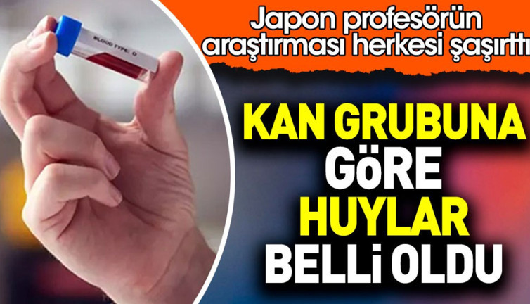 Kan grubuna göre huylar belli oldu. Japon profesörün araştırması herkesi şaşırttı