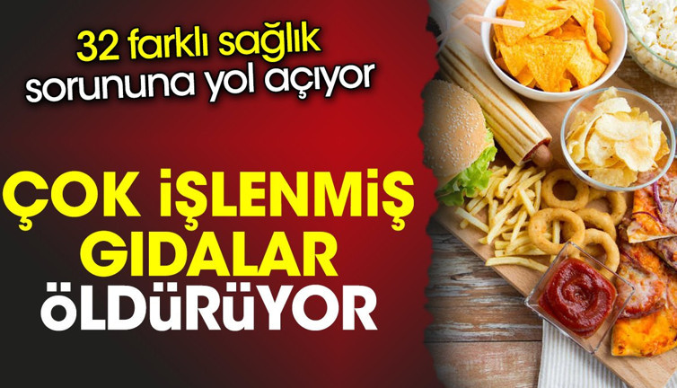 Çok işlenmiş gıdalar öldürüyor. 32 farklı sağlık sorununa yol açıyor