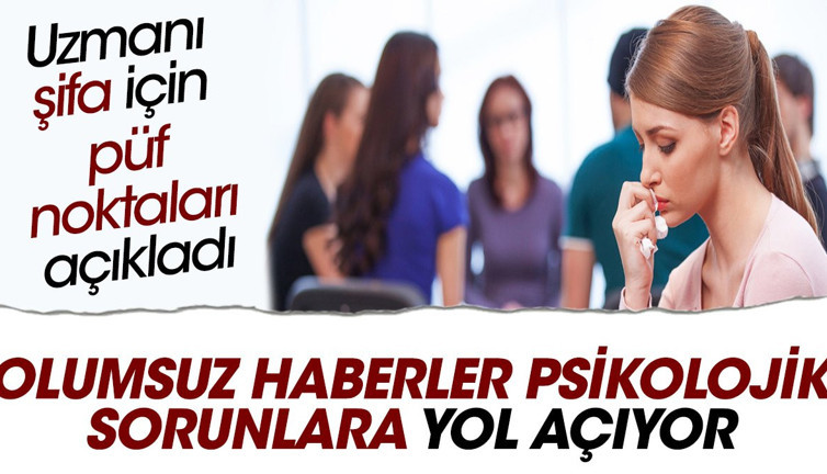 Olumsuz haberler psikolojik sorunlara yol açıyor. Uzmanı şifa için püf noktaları açıkladı