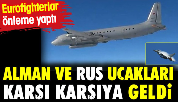 Alman ve Rus uçakları karşı karşıya geldi. Eurofighterlar önleme yaptı
