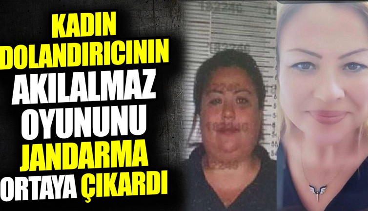 Kadın dolandırıcının akılalmaz oyununu jandarma ortaya çıkardı! 6 ilde 19 ayrı suçtan arama kaydı bulunuyordu
