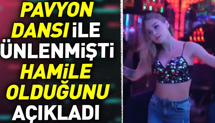 Pavyon dansı ile ünlenmişti. Hamile olduğunu açıkladı