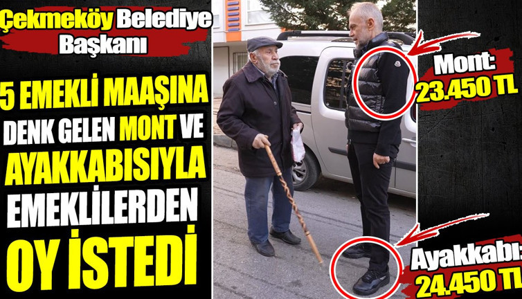 Çekmeköy Belediye Başkanı 5 emekli maaşına denk gelen mont ve ayakkabısıyla emeklilerden oy istedi