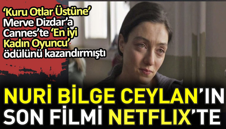 Nuri Bilge Ceylan'ın son filmi 'Kuru Otlar Üstüne' Netflix'e geldi