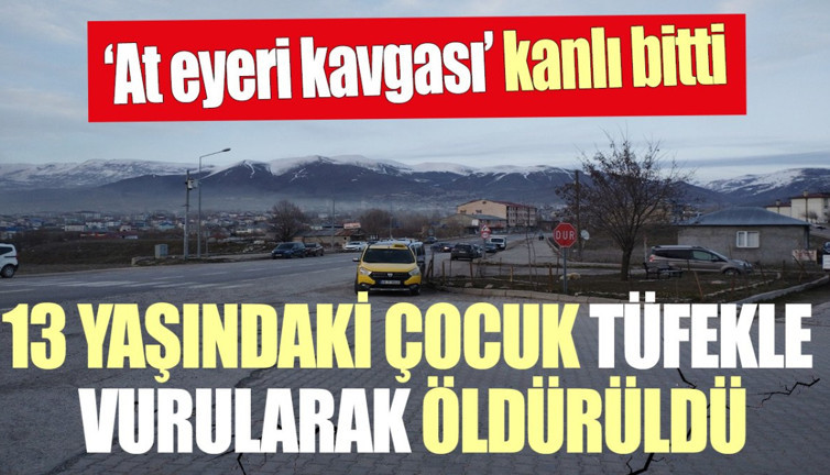 Varto'da "at eyeri" kavgası kanlı bitti. 13 yaşındaki çocuk tüfekle vurularak öldürüldü