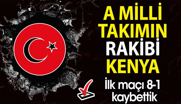 A Milli Takım Kenya ile karşılaşacak. İlk maçı 8-1 kaybettik