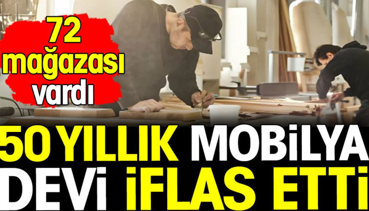 50 yıllık mobilya devi iflas etti! 72 mağazası vardı