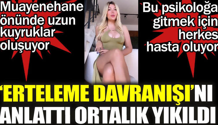 'Erteleme davranışı'nı anlattı ortalık yıkıldı. Bu pisikoloğa gitmek için herkes hasta oluyor