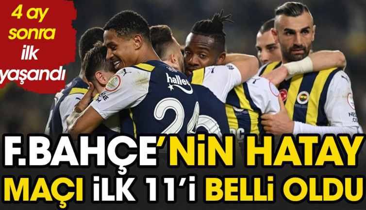 Fenerbahçe'nin Hatay maçı ilk 11'i belli oldu. İsmail Kartal'dan 4 ay sonra flaş karar