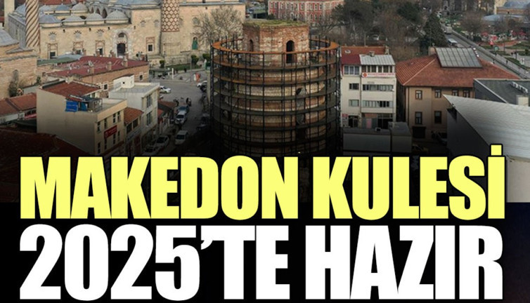 Makedon Kulesi 2025’te hazır
