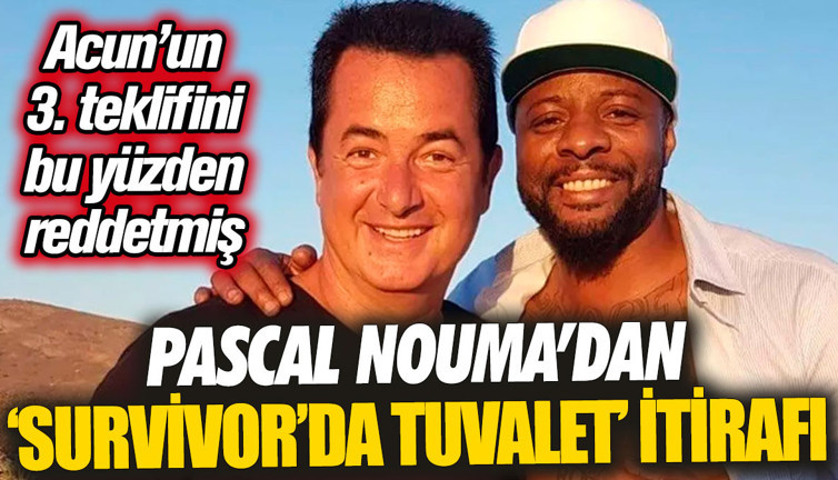 Pascal Nouma’dan ‘Survivor’da tuvalet’ itirafı... Acun’un 3. teklifini bu yüzden reddetmiş