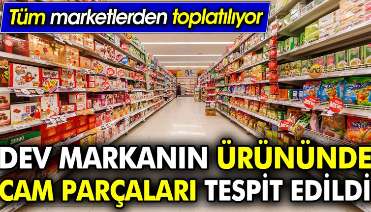 Dev markanın ürününde cam parçaları tespit edildi. Tüm marketlerden toplatılıyor