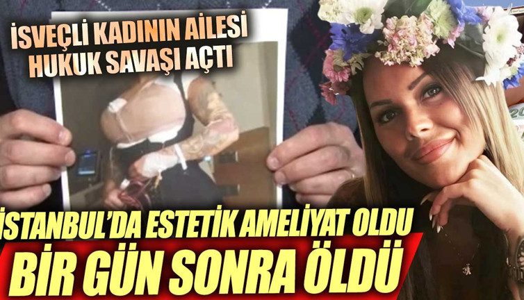 Estetik ameliyat oldu Bir gün sonra otelde öldü İsveçli aile hukuk savaşı başlattı