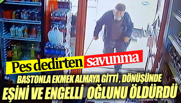 Bastonuyla ekmek almaya gitti Dönüşünde eşini ve engelli oğlunu öldürdü