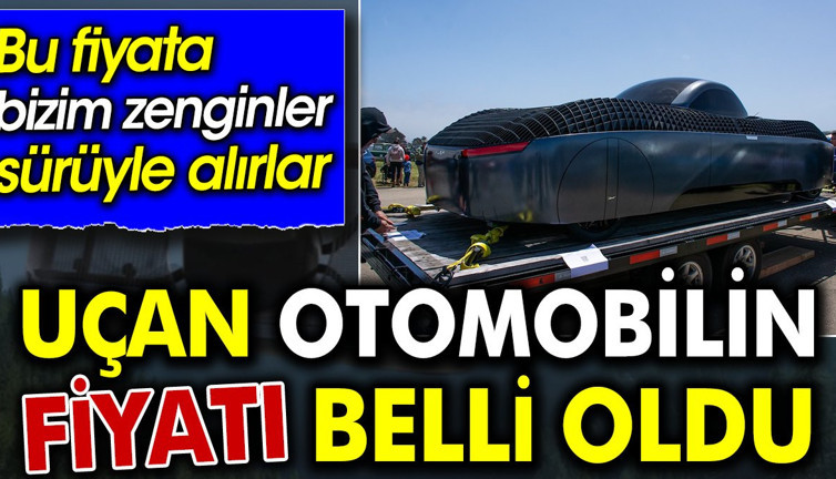 Uçan otomobilin fiyatı belli oldu. Bu fiyata bizim zenginler sürüyle alırlar