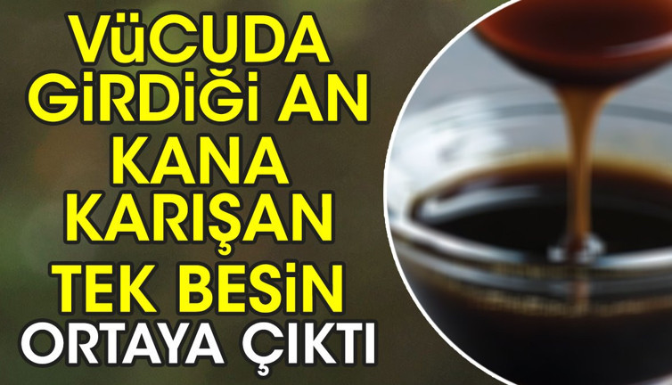 Vücuda girdiği an kana karışan tek besin ortaya çıktı