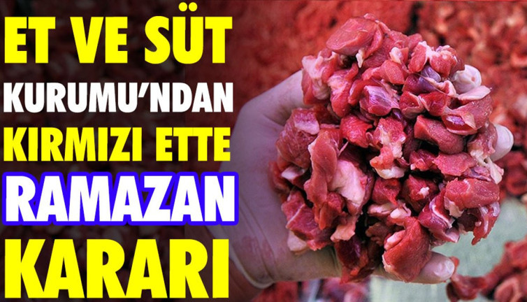 Et ve Süt Kurumu'ndan kırmızı ette Ramazan kararı