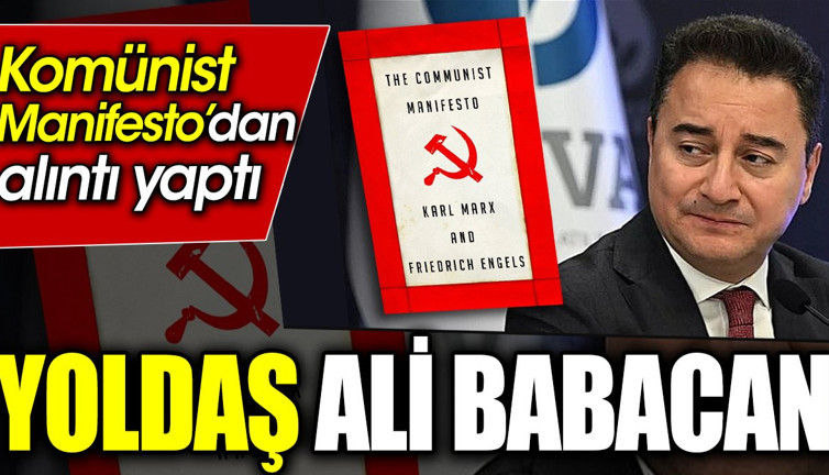 Yoldaş Ali Babacan... Komünist Manifesto’dan alıntı yaptı