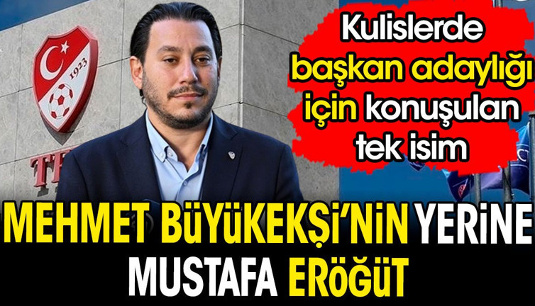 Kulislerde başkan adaylığı için konuşulan tek isim. Büyükekşi'nin yerine Mustafa Eröğüt