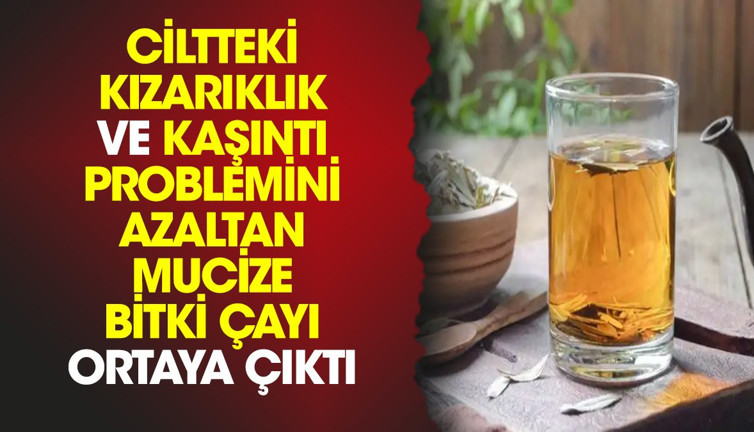 Ciltteki kızarıklık ve kaşıntı problemini azaltan mucize bitki çayı ortaya çıktı