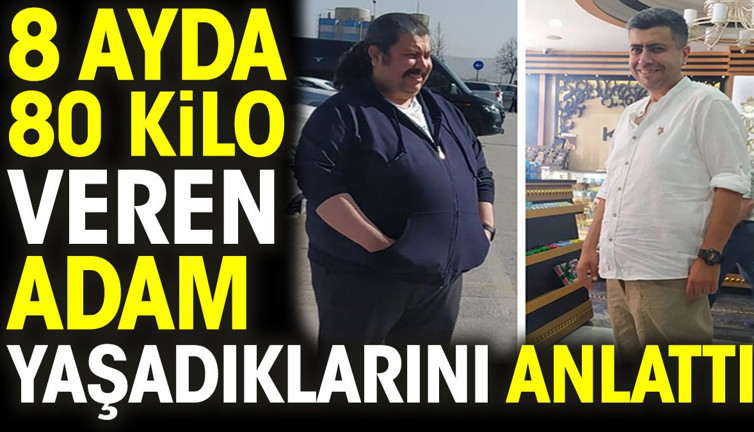 8 ayda 80 kilo veren adam yaşadıklarını anlattı