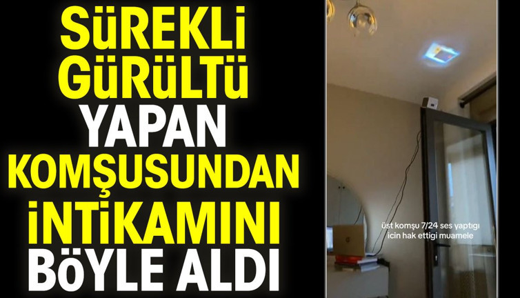 Sürekli gürültü yapan komşusundan intikamını böyle aldı