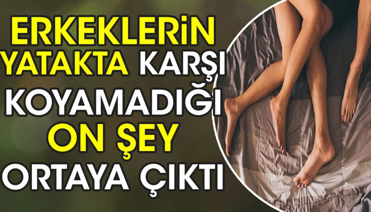 Erkeklerin yatakta karşı koyamadığı on şey ortaya çıktı