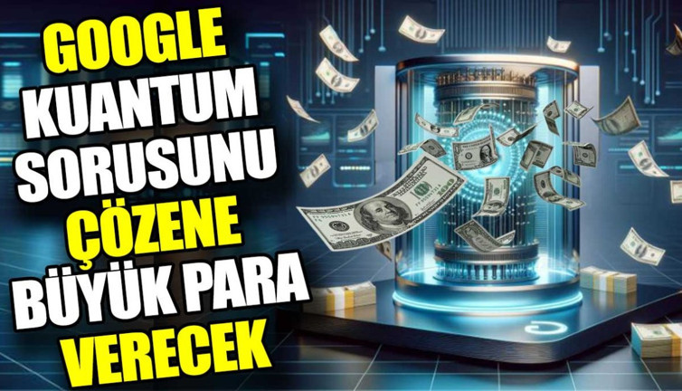 Google kuantum sorusunu çözene büyük para verecek!