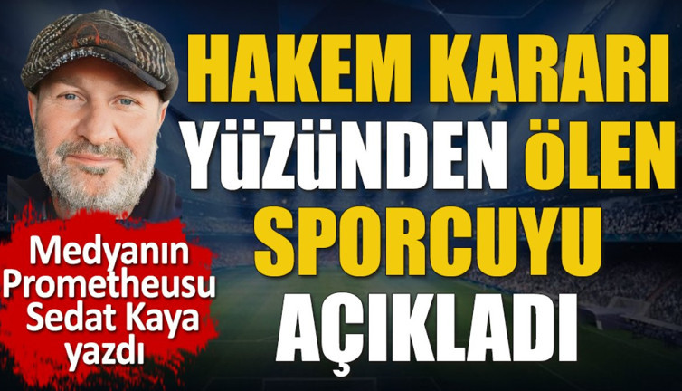 Samsun'da gömülen ve hakemin ölümüne sebep olduğu ilk sporcuyu Sedat Kaya açıkladı