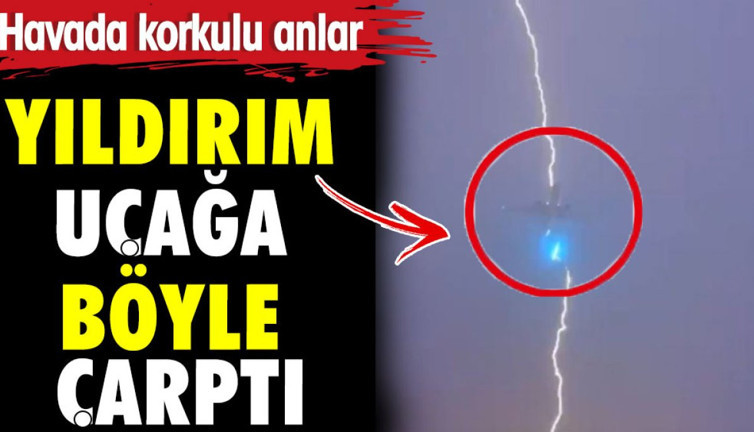 Yıldırım uçağı böyle çarptı. Havada korkulu anlar
