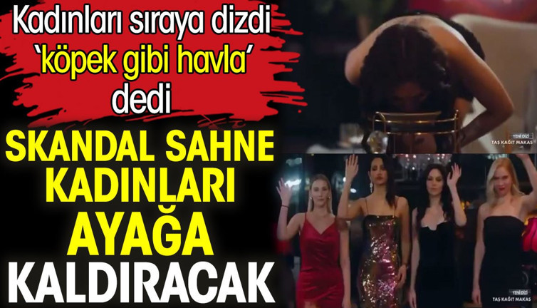 Skandal sahne kadınları ayağa kaldıracak. Kadınları sıraya dizdi ‘köpek gibi havla’ dedi