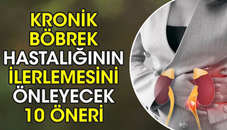 Kronik böbrek hastalığının ilerlemesini önleyecek 10 öneri