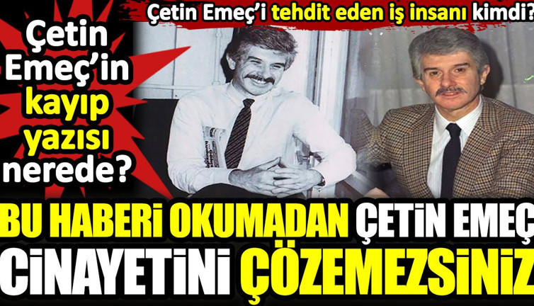 Çetin Emeç’in kayıp yazısı nerede? Bu haberi okumadan Çetin Emeç cinayetini çözemezsiniz