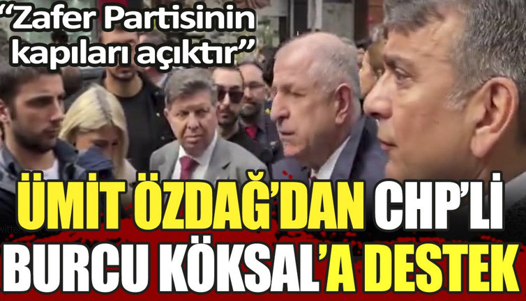 Ümit Özdağ'dan CHP'li Burcu Köksal'a destek. "Zafer Partisi'nin kapıları açıktır"