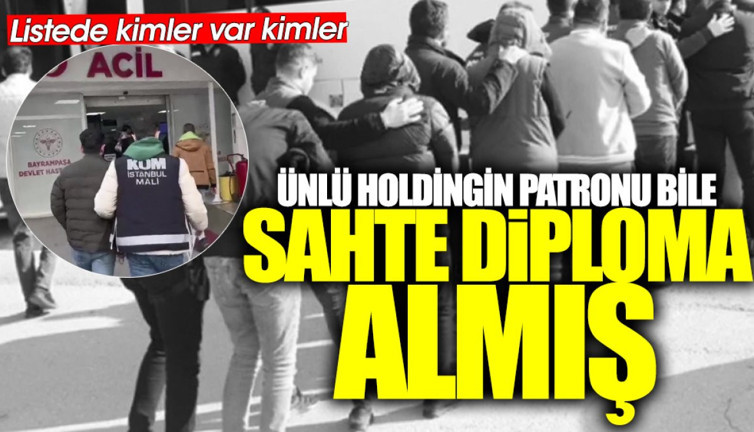 Ünlü holdingin patronu bile sahte diploma almış! Listede kimler var kimler
