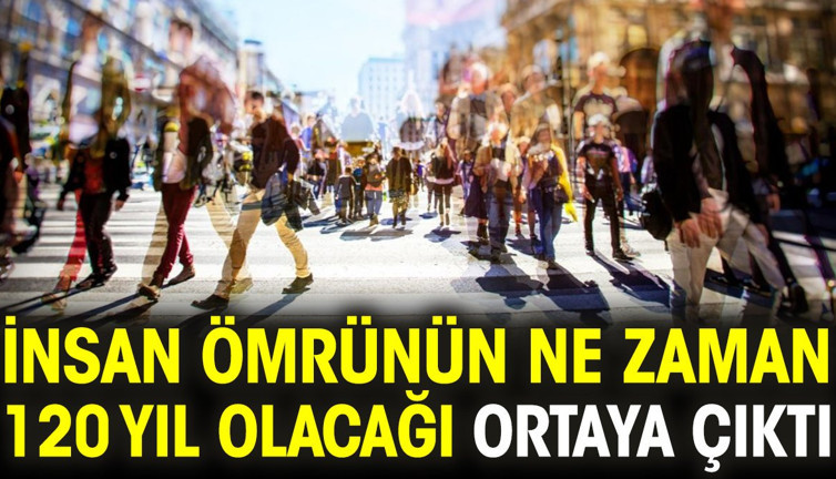 İnsan ömrünün ne zaman 120 yıl olacağı ortaya çıktı