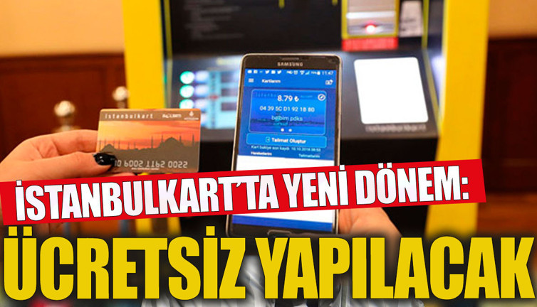 İstanbul kartta yeni dönem: Ücretsiz yapılabilecek