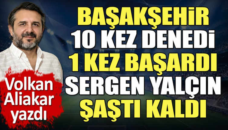 Başakşehir 10 denedi 1 attı. Sergen Yalçın şaştı kaldı
