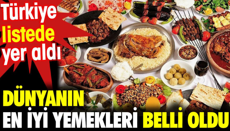 Dünyanın en iyi yemekleri belli oldu . Türkiye listede yer aldı