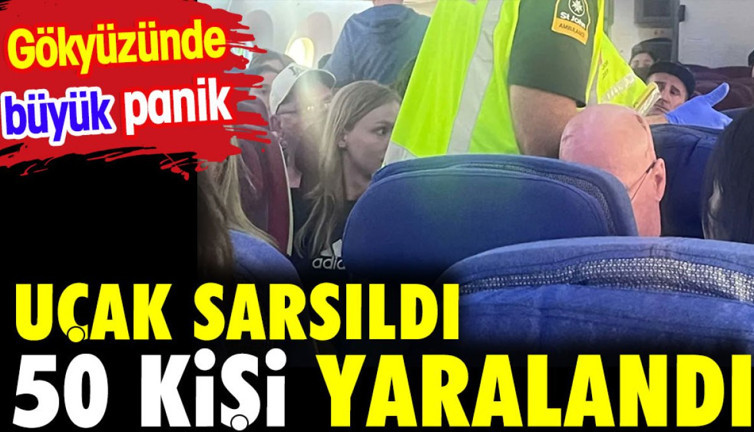 Uçak sarsıldı 50 kişi yaralandı. Gökyüzünde büyük panik