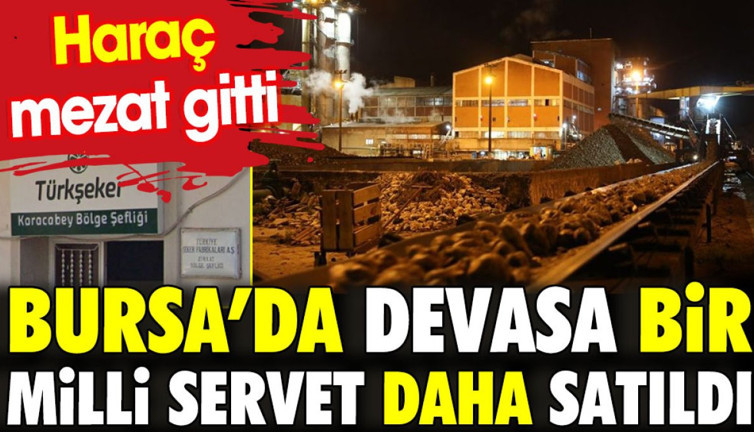 Bursa'da devasa bir 'milli servet' daha satıldı. Haraç mezat gitti